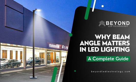 Why Beam Angle Matters in LED Lighting: A Complete Guide