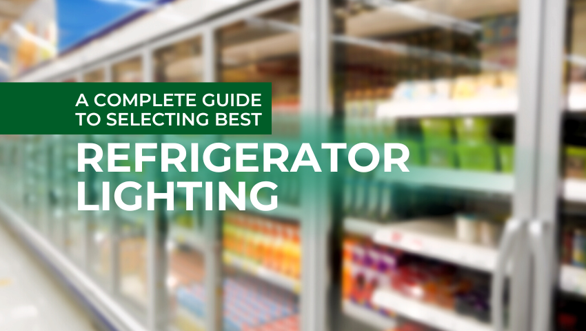 A Complete Guide To Selecting Best Refrigerator Lighting