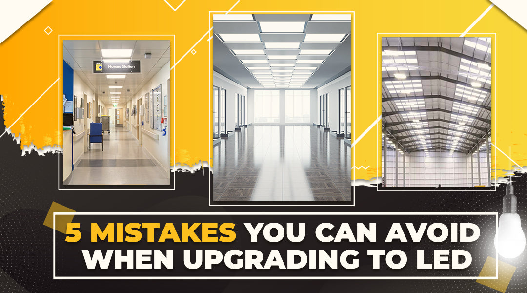 5 Mistakes You Can Avoid When Upgrading to LED