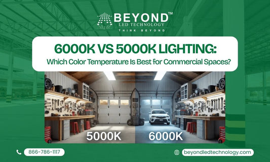 6000K vs 5000K Lighting: Which Color Temperature Is Best for Commercial Spaces?