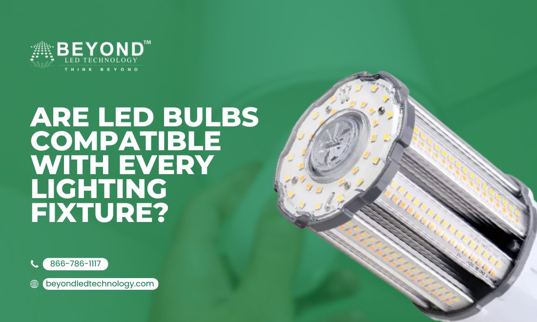 Led Compatible Lights Are LED Bulbs Compatible With All Fixtures? – Beyond LED Technology