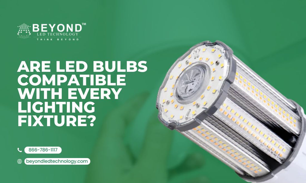 Are LED Bulbs Compatible With Every Lighting Fixture?