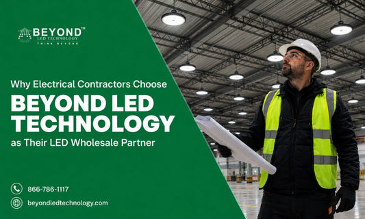 Why Electrical Contractors Choose Beyond LED Technology as Their LED Wholesale Partner