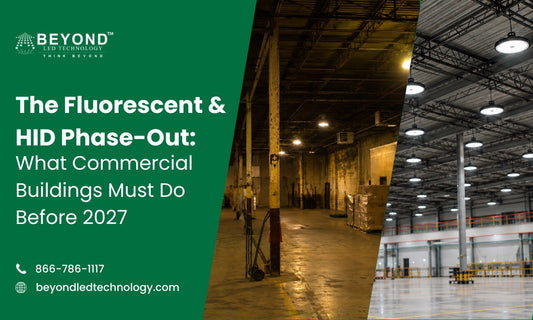 The Fluorescent & HID Phase-Out: What Commercial Buildings Must Do Before 2027