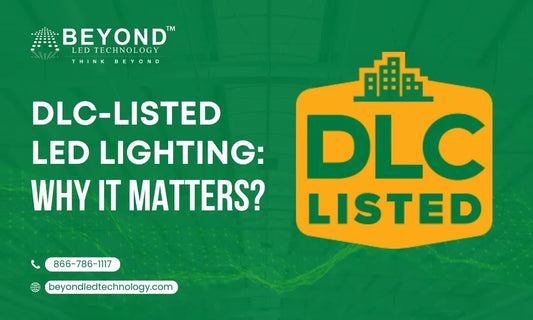 DLC-Listed LED Lighting: Why It Matters