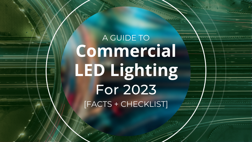 A Guide To Commercial LED Lighting For 2023 [Facts + Checklist]