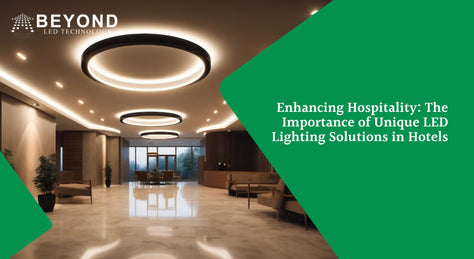 Upgrading Hospitality: The Importance of Unique LED Lighting Solutions in Hotels