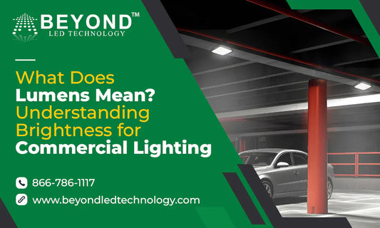 What Does Lumens Mean? Understanding Brightness for Commercial Lighting