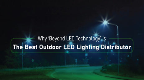 Why Beyond LED Technology Is The Best Outdoor LED Lighting Distributor