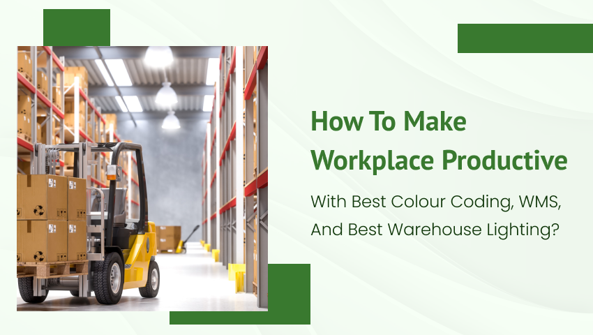 How To Make Workplace Productive With Best Color Coding, WMS, And Best Warehouse Lighting?